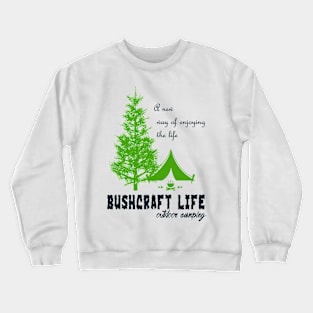 bushcraft live outdoor camping Crewneck Sweatshirt